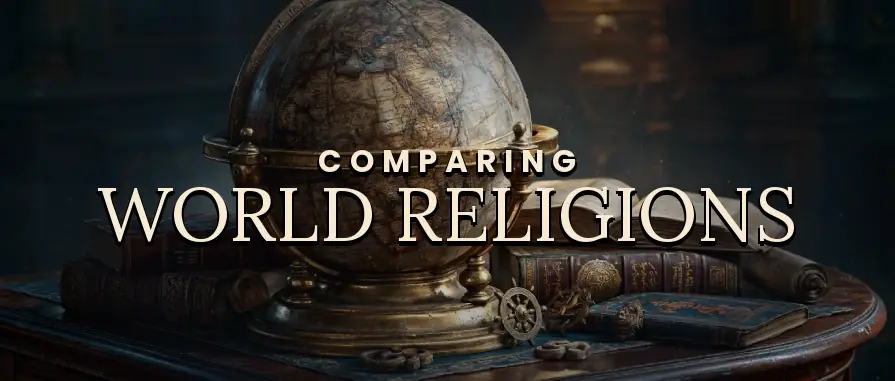 Comparing World Religions — How they differ from biblical Christianity